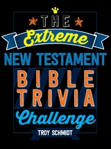 The Extreme New Testament Bible Trivia Challenge - Troy Schmidt