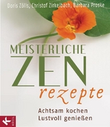 Meisterliche Zen-Rezepte - Doris Z&ouml;lls, Christof Zirkelbach, Barbara Proske