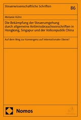 Die Bek&auml;mpfung der Steuerumgehung durch allgemeine Antimissbrauchsvorschriften in Hongkong, Singapur und der Volksrepublik China - Melanie K&uuml;hn