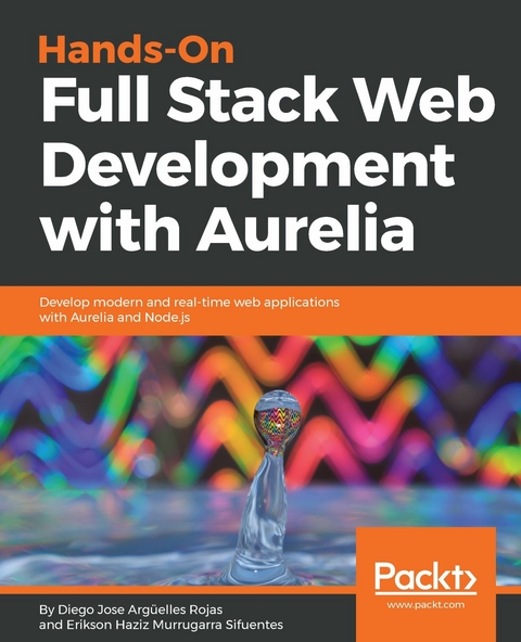 Hands-On Full Stack Web Development with Aurelia -  Rojas Diego Jose Arguelles Rojas,  Sifuentes Erikson Haziz Murrugarra Sifuentes
