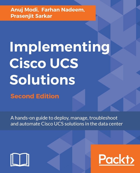 Implementing Cisco UCS Solutions - Second Edition -  Modi Anuj Modi,  Nadeem Farhan Nadeem,  Sarkar Prasenjit Sarkar