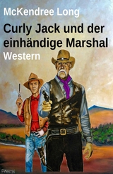 Curly Jack und der einh&auml;ndige Marshal: Western - McKendree Long