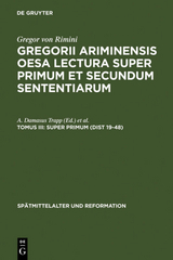 Gregor von Rimini: Gregorii Ariminensis OESA Lectura super Primum et Secundum Sententiarum / Super Primum (Dist 19-48) - 