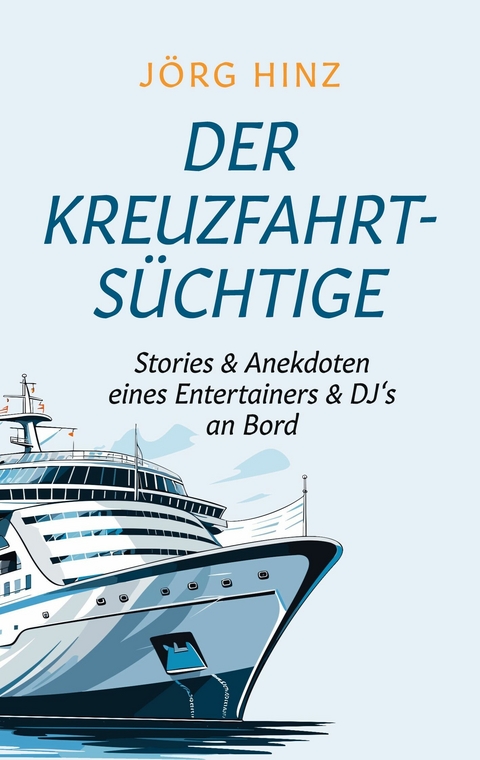 Der Kreuzfahrts&uuml;chtige -  J&ouml;rg Hinz
