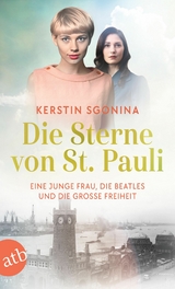 Die Sterne von St. Pauli &ndash; Eine junge Frau, die Beatles und die Gro&szlig;e Freiheit - Kerstin Sgonina