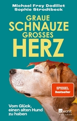 Graue Schnauze, gro&szlig;es Herz - Michael Frey Dodillet, Sophie Strodtbeck