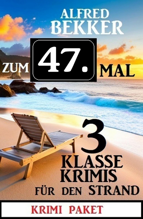 Zum 47.Mal 3 klasse Krimis f&uuml;r den Strand -  Alfred Bekker