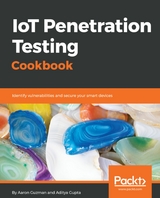 IoT Penetration Testing Cookbook -  Guzman Aaron Guzman,  Gupta Aditya Gupta