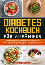 Diabetes Kochbuch f&uuml;r Anf&auml;nger - Stefanie Hoffmann