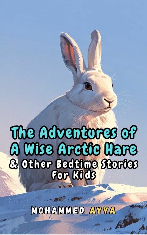 The Adventures of a Wise Arctic Hare -  Mohammed Ayya
