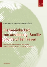 Die Vereinbarkeit von Ausbildung, Familie und Beruf bei Frauen - Gwendolin Josephine Blossfeld