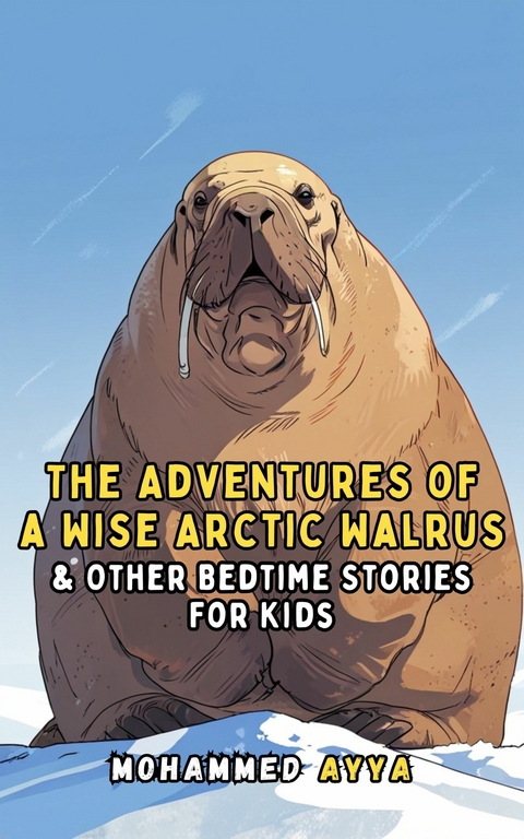 The Adventures of a Wise Arctic Walrus -  Mohammed Ayya