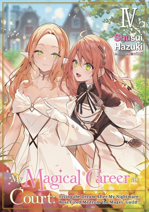 My Magical Career at Court: Living the Dream After My Nightmare Boss Fired Me from the Mages' Guild! Volume 4 -  Shusui Hazuki