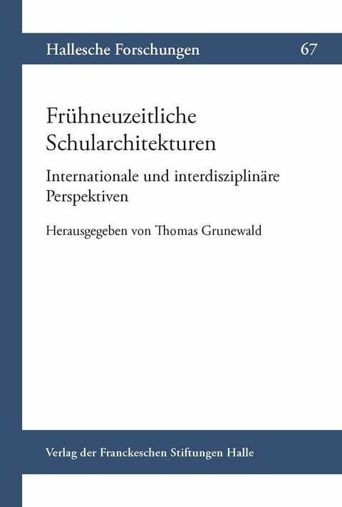 Fr&uuml;hneuzeitliche Schularchitekturen. Internationale und interdisziplin&auml;re Perspektiven - 