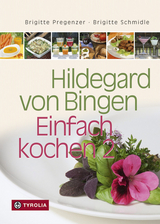 Hildegard von Bingen &ndash; Einfach kochen 2 - Brigitte Pregenzer, Brigitte Schmidle