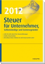 Steuer 2012 f&uuml;r Unternehmer, Selbstst&auml;ndige und Existenzgr&uuml;nder - Willi Dittmann, Gerhard Geckle, Dieter Haderer, R&uuml;diger Happe