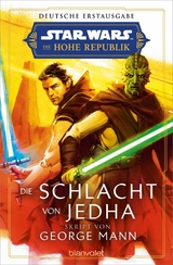 Star Wars&trade; Die Hohe Republik - Die Schlacht von Jedha - George Mann