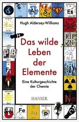 Das wilde Leben der Elemente - Hugh Aldersey-Williams