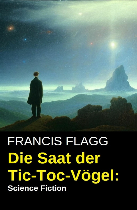 Die Saat der Tic-Toc-V&ouml;gel: Science Fiction -  Francis Flagg