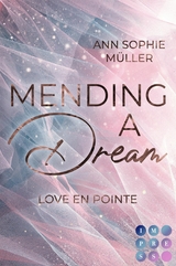 Mending a Dream. Love en Pointe - Ann Sophie M&uuml;ller