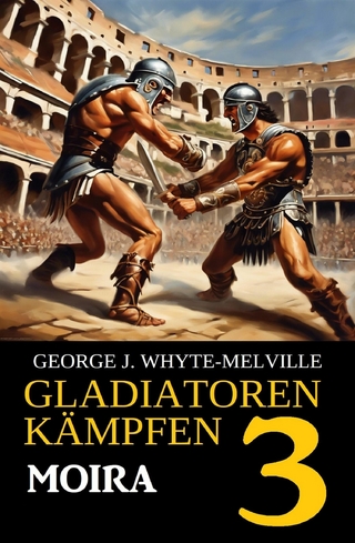 Moira: Gladiatoren kämpfen 3: Historischer Roman