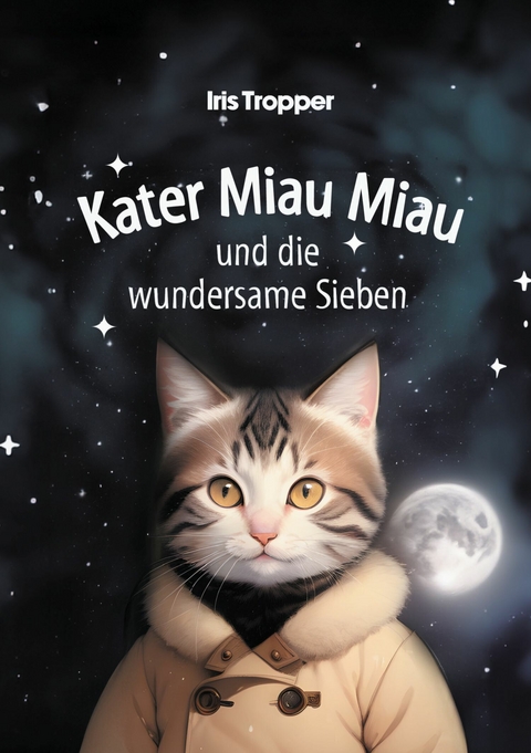 Kater Miau Miau und die wundersame Sieben -  Iris Tropper