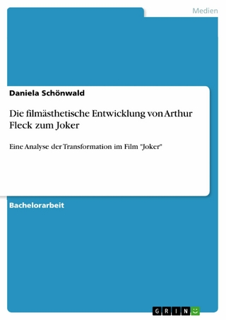 Die filmästhetische Entwicklung von Arthur Fleck zum Joker