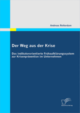 Der Weg aus der Krise: Das indikatororientierte Fr&uuml;haufkl&auml;rungssystem zur Krisenpr&auml;vention im Unternehmen - Andreas Rotterdam