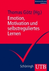 Emotion, Motivation und selbstreguliertes Lernen - Thomas Götz, Anne C. Frenzel, Markus Dresel, Reinhard Pekrun
