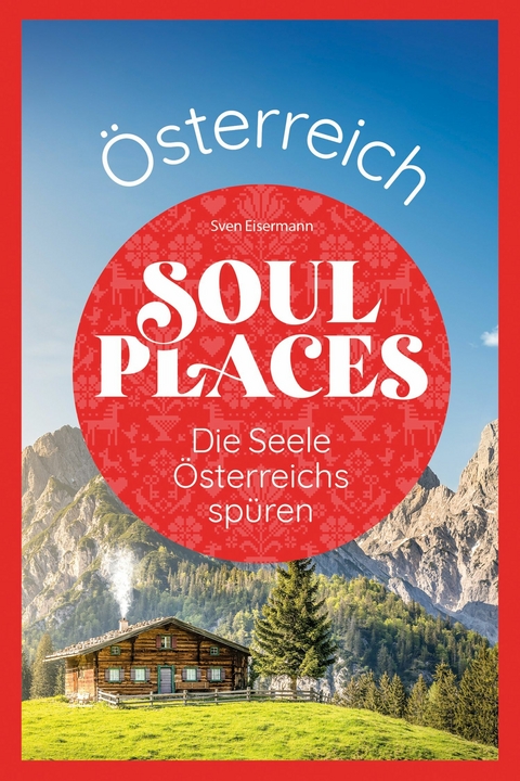 Soul Places &Ouml;sterreich - Die Seele &Ouml;sterreichs sp&uuml;ren - Sven Eisermann