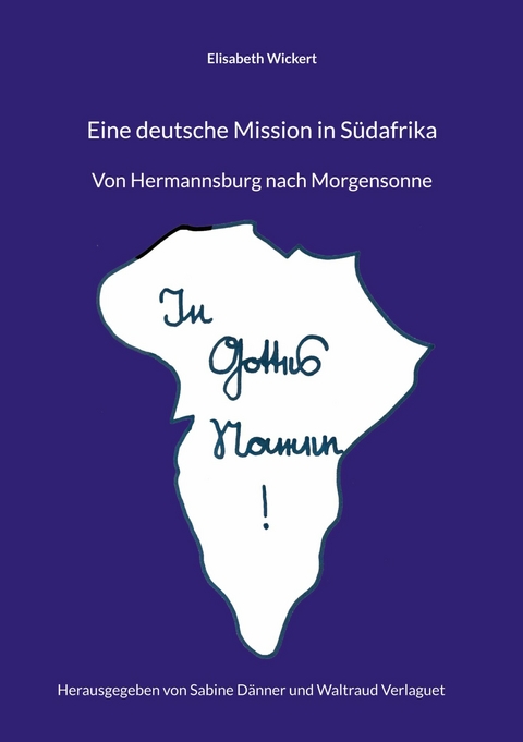 Eine deutsche Mission in S&uuml;dafrika - Elisabeth Wickert, Waltraud Verlaguet, Sabine D&auml;nner