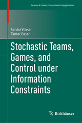 Stochastic Teams, Games, and Control under Information Constraints - Serdar Y&uuml;ksel, Tamer Başar