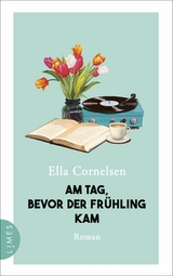 Am Tag, bevor der Fr&uuml;hling kam - Ella Cornelsen