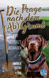 Die Frage nach dem (Ab)Grund - Andrea Titzki