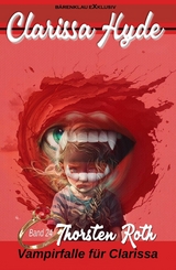 Clarissa Hyde: Band 24 &ndash; Vampirfalle f&uuml;r Clarissa - Thorsten Roth