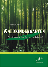 Waldkindergarten: Ein p&auml;dagogisches Konzept mit Zukunft? - Silvana Del Rosso