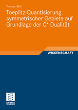 Toeplitz-Quantisierung symmetrischer Gebiete auf Grundlage der C*-Dualit&auml;t - Thomas Skill