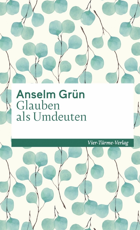 Glauben als Umdeuten - Anselm Gr&uuml;n