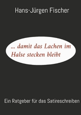 ... damit das Lachen im Halse stecken bleibt - Hans-J&uuml;rgen Fischer
