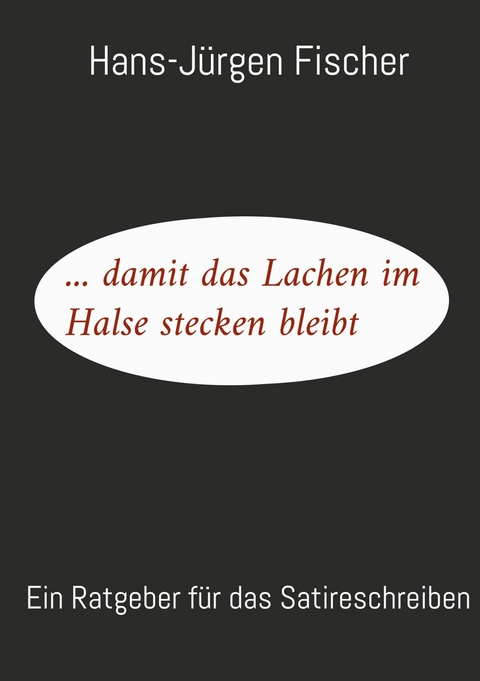 ... damit das Lachen im Halse stecken bleibt - Hans-J&uuml;rgen Fischer