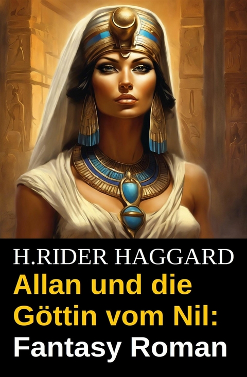 Allan und die G&ouml;ttin vom Nil: Fantasy Roman -  H. Rider Haggard