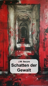 Schatten der Gewalt -  J.W. Secure
