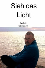 Sieh das Licht -  Walerij Seliwanow
