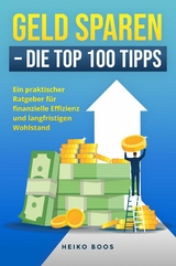 Geld sparen &ndash; Die Top 100 Tipps - Heiko Boos