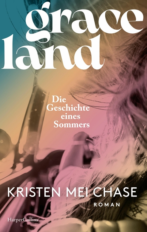 Graceland &ndash; Die Geschichte eines Sommers - Kristen Mei Chase