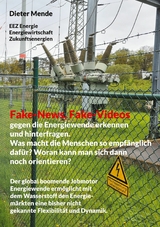 Fake-News, Fake-Videos gegen die Energiewende erkennen und hinterfragen. Was macht die Menschen so empf&auml;nglich daf&uuml;r? Woran kann man sich dann noch orientieren? - Dieter Mende
