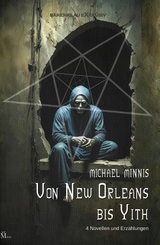 Von New Orleans bis Yith: Vier Novellen und Erz&auml;hlungen - Michael Minnis