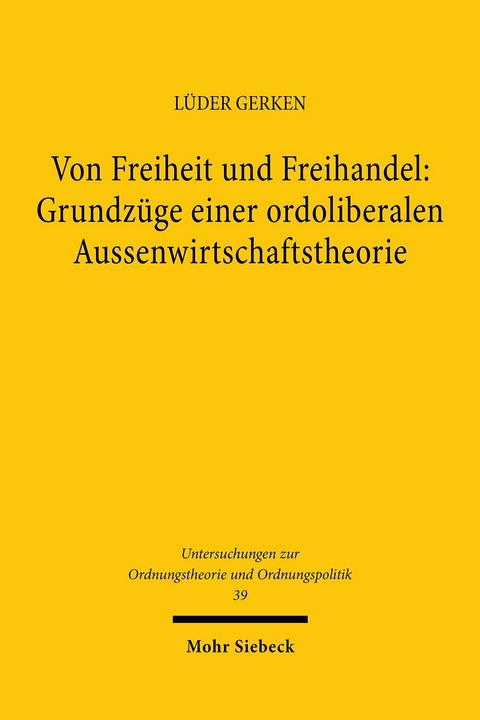 Von Freiheit und Freihandel: Grundz&uuml;ge einer ordoliberalen Aussenwirtschaftstheorie -  L&uuml;der Gerken