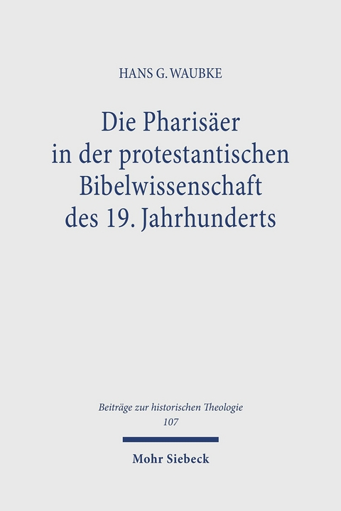 Die Pharis&auml;er in der protestantischen Bibelwissenschaft des 19. Jahrhunderts -  Hans G Waubke