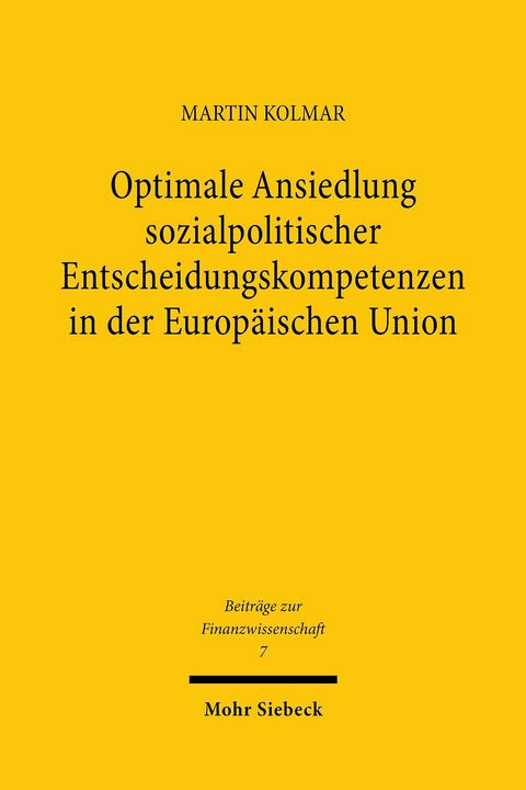 Optimale Ansiedlung sozialpolitischer Entscheidungskompetenzen in der Europ&auml;ischen Union -  Martin Kolmar